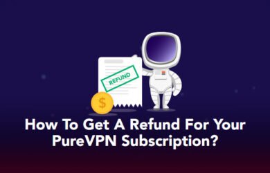 How To Get A Refund For Your PureVPN Subscription