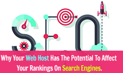 Here is why your web host has the potential to affect your rankings on search engines.